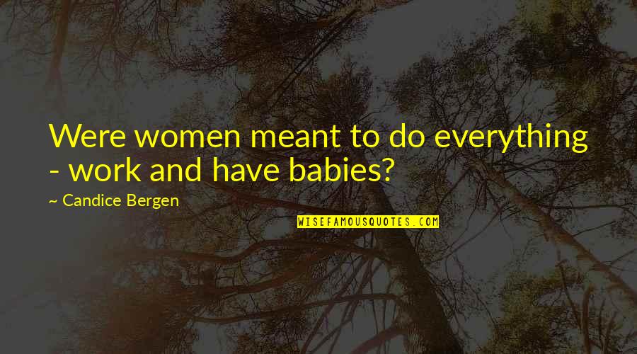 Tuqan Alia Quotes By Candice Bergen: Were women meant to do everything - work