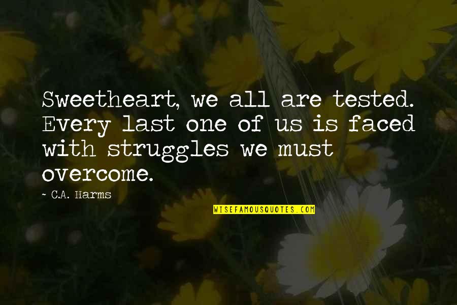 Tuqan Chert Quotes By C.A. Harms: Sweetheart, we all are tested. Every last one