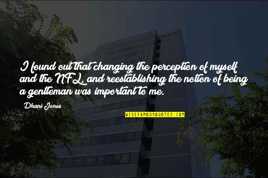Tuqan Chert Quotes By Dhani Jones: I found out that changing the perception of