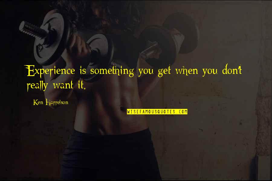 Tura Satana Quotes By Ken Harrelson: Experience is something you get when you don't