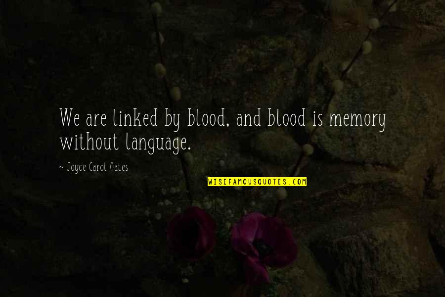 Turabian Quotes By Joyce Carol Oates: We are linked by blood, and blood is