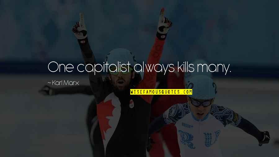 Turabian Style Quotes By Karl Marx: One capitalist always kills many.