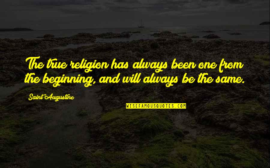 Turaif Climate Quotes By Saint Augustine: The true religion has always been one from