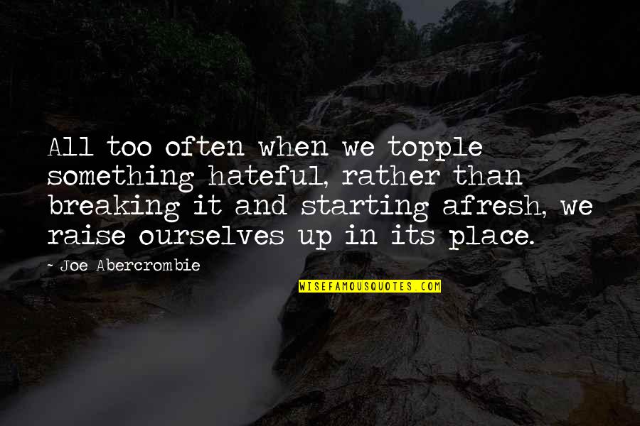 Tural Quotes By Joe Abercrombie: All too often when we topple something hateful, Tural Quotes By Joe Abercrombie: All too often when we topple something hateful,