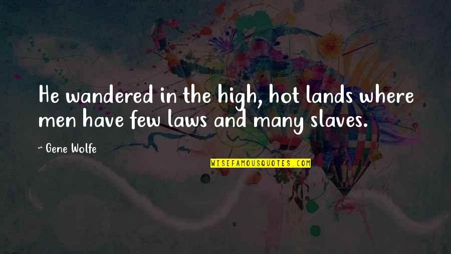 Turap R Quotes By Gene Wolfe: He wandered in the high, hot lands where