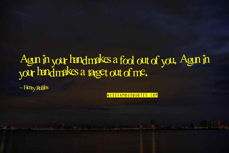 Turap R Quotes By Henry Rollins: A gun in your hand makes a fool Turap R Quotes By Henry Rollins: A gun in your hand makes a fool