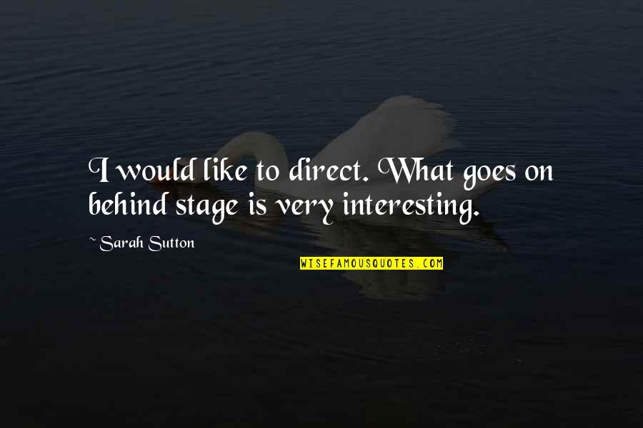 Turbada Significado Quotes By Sarah Sutton: I would like to direct. What goes on