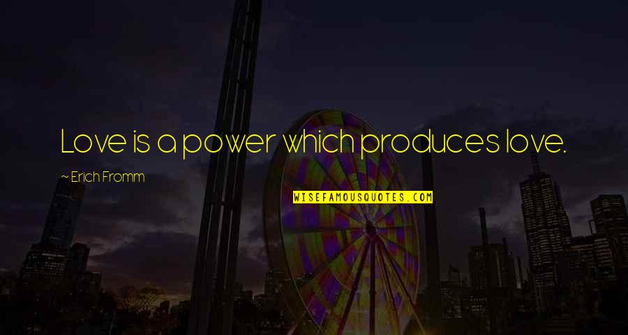 Turbado Quotes By Erich Fromm: Love is a power which produces love. Turbado Quotes By Erich Fromm: Love is a power which produces love.
