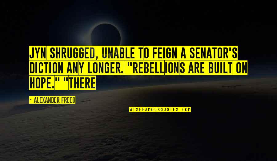 Turbamento Di Quotes By Alexander Freed: Jyn shrugged, unable to feign a senator's diction Turbamento Di Quotes By Alexander Freed: Jyn shrugged, unable to feign a senator's diction