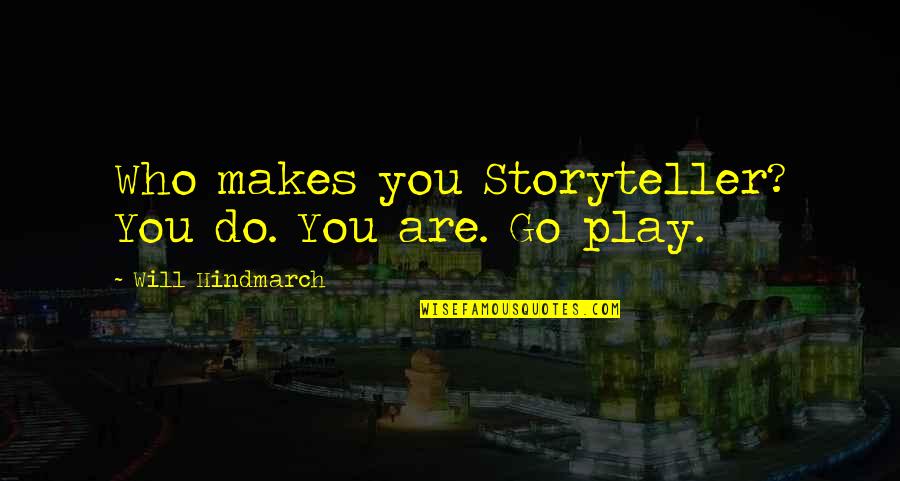 Turbamento Sinonimo Quotes By Will Hindmarch: Who makes you Storyteller? You do. You are. Turbamento Sinonimo Quotes By Will Hindmarch: Who makes you Storyteller? You do. You are.