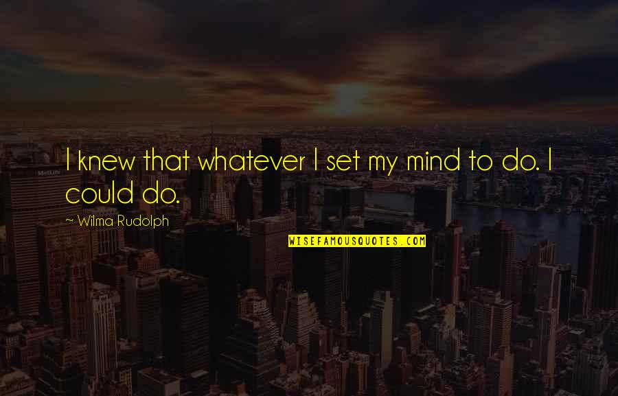 Turbanti Di Quotes By Wilma Rudolph: I knew that whatever I set my mind