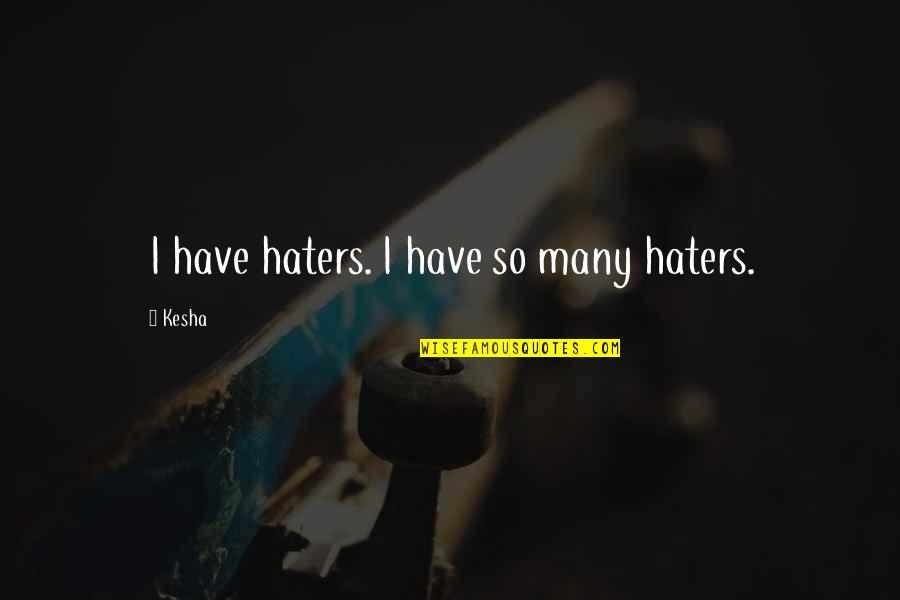 Turberville Helton Quotes By Kesha: I have haters. I have so many haters.