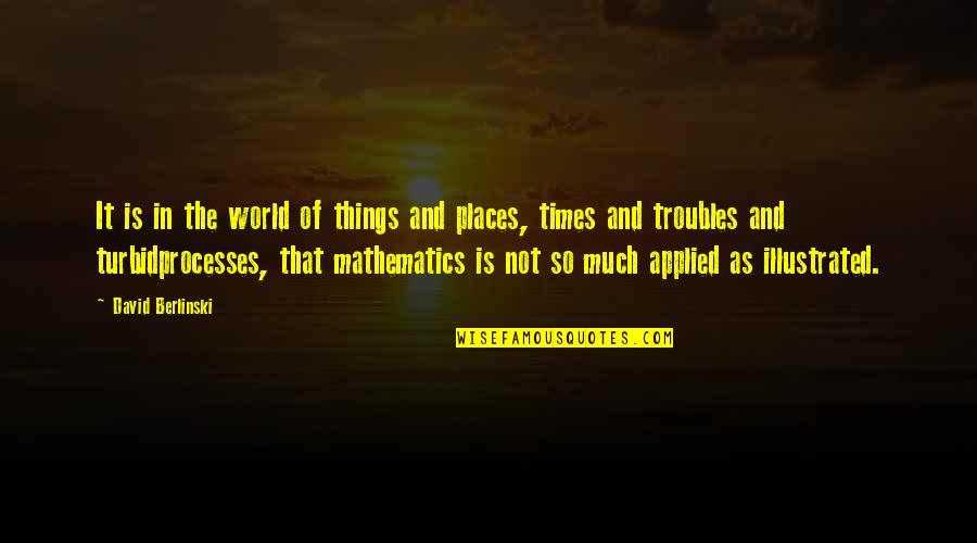 Turbid Quotes By David Berlinski: It is in the world of things and