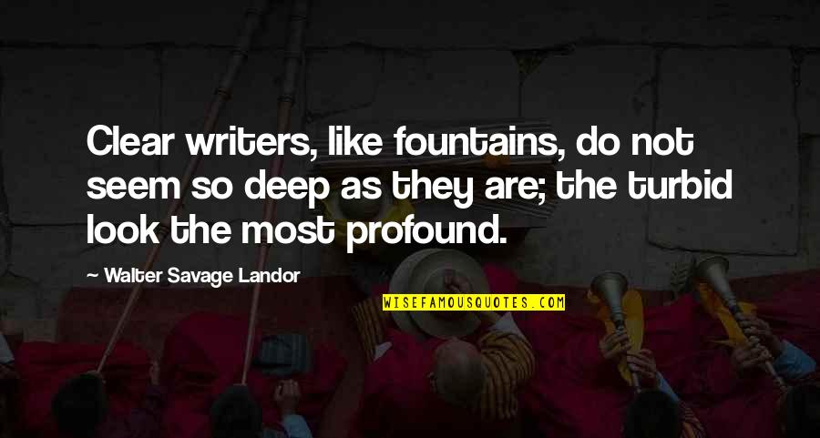 Turbid Quotes By Walter Savage Landor: Clear writers, like fountains, do not seem so