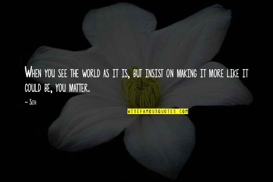 Turbid Urinalysis Quotes By Seth: When you see the world as it is,