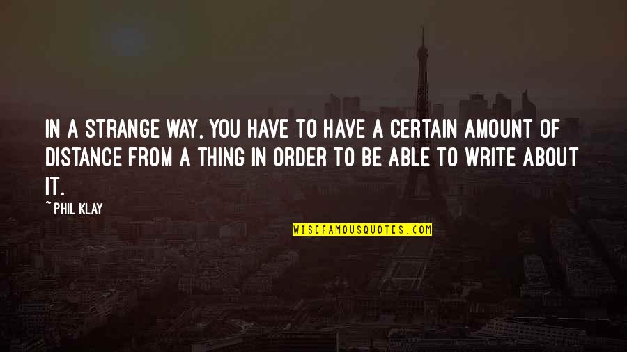 Turbilh Es Quotes By Phil Klay: In a strange way, you have to have Turbilh Es Quotes By Phil Klay: In a strange way, you have to have