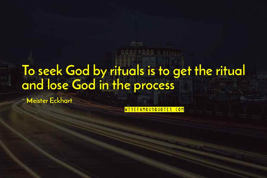 Turbilhonar Quotes By Meister Eckhart: To seek God by rituals is to get