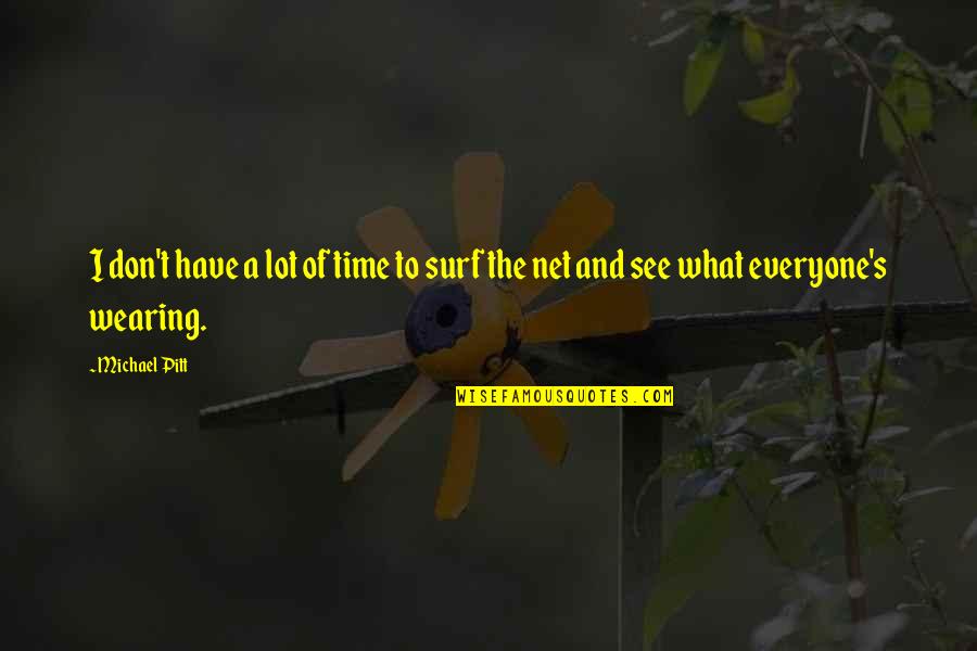 Turbine Quotes By Michael Pitt: I don't have a lot of time to