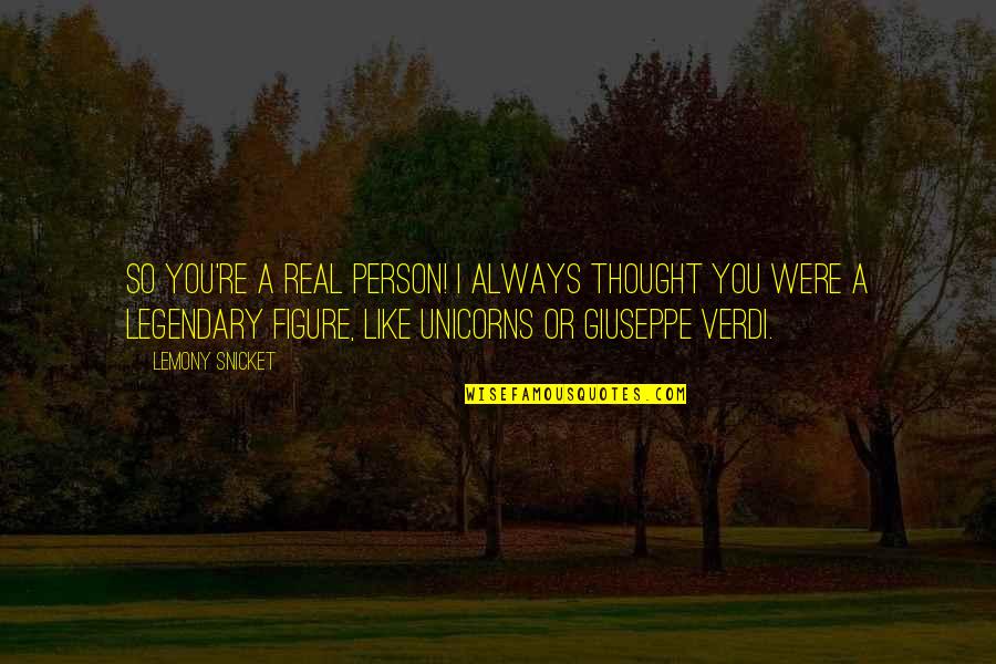 Turbio Wine Quotes By Lemony Snicket: So you're a real person! I always thought