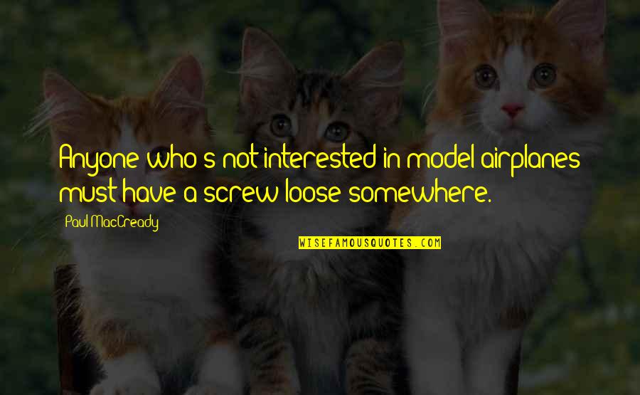 Turbio Wine Quotes By Paul MacCready: Anyone who's not interested in model airplanes must
