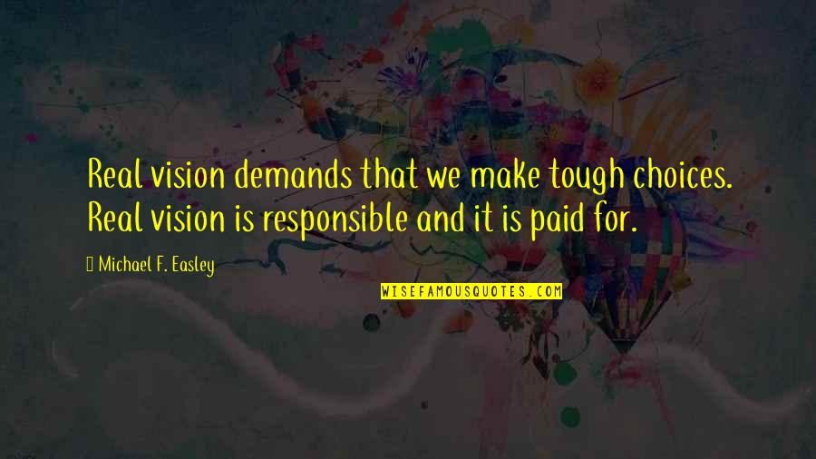 Turbiville Photography Quotes By Michael F. Easley: Real vision demands that we make tough choices. Turbiville Photography Quotes By Michael F. Easley: Real vision demands that we make tough choices.