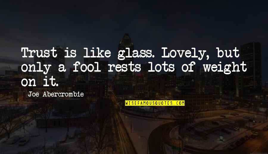 Turbo Boosters Quotes By Joe Abercrombie: Trust is like glass. Lovely, but only a Turbo Boosters Quotes By Joe Abercrombie: Trust is like glass. Lovely, but only a