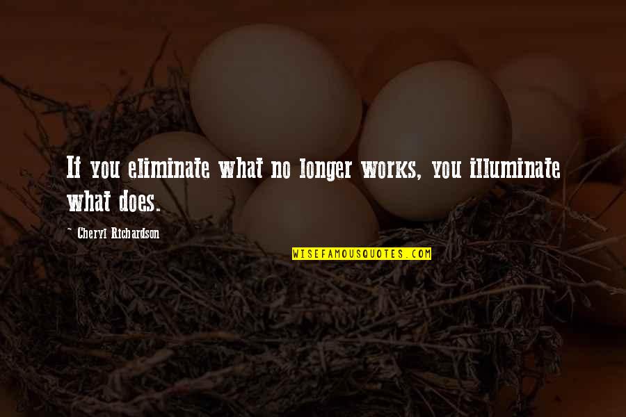 Turbo Charger Quotes By Cheryl Richardson: If you eliminate what no longer works, you Turbo Charger Quotes By Cheryl Richardson: If you eliminate what no longer works, you