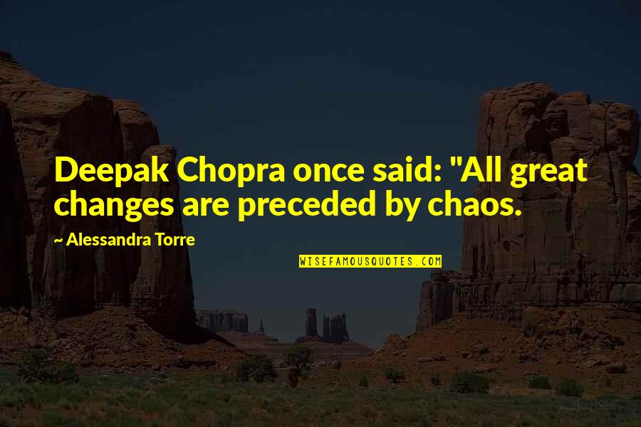 Turbo Lag Quotes By Alessandra Torre: Deepak Chopra once said: "All great changes are