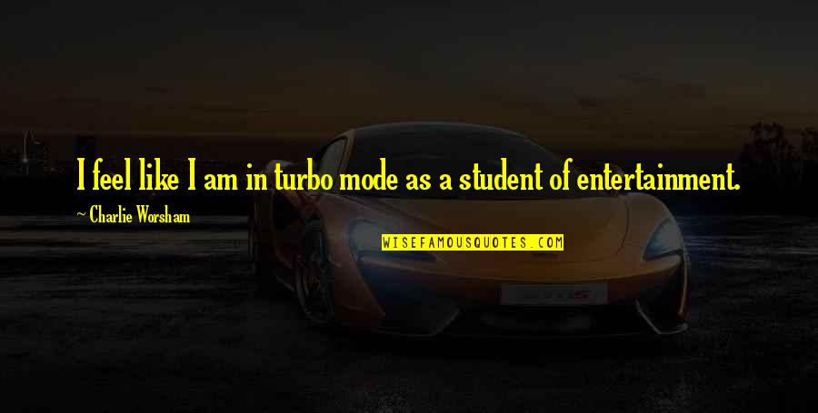 Turbo Quotes By Charlie Worsham: I feel like I am in turbo mode Turbo Quotes By Charlie Worsham: I feel like I am in turbo mode