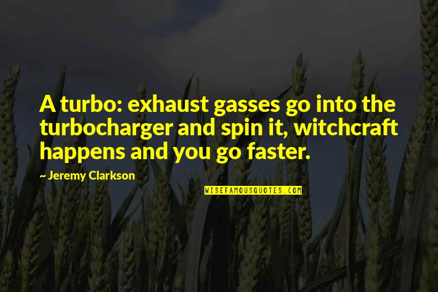 Turbo Quotes By Jeremy Clarkson: A turbo: exhaust gasses go into the turbocharger Turbo Quotes By Jeremy Clarkson: A turbo: exhaust gasses go into the turbocharger