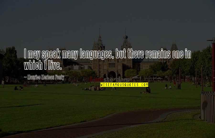 Turbo Quotes By Maurice Merleau Ponty: I may speak many languages, but there remains Turbo Quotes By Maurice Merleau Ponty: I may speak many languages, but there remains