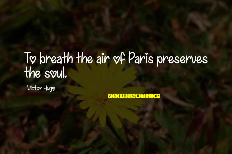 Turbo Quotes Quotes By Victor Hugo: To breath the air of Paris preserves the