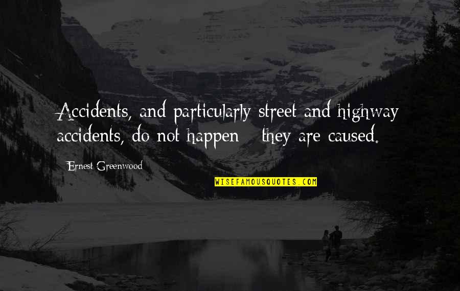 Turbo Tito Quotes By Ernest Greenwood: Accidents, and particularly street and highway accidents, do Turbo Tito Quotes By Ernest Greenwood: Accidents, and particularly street and highway accidents, do