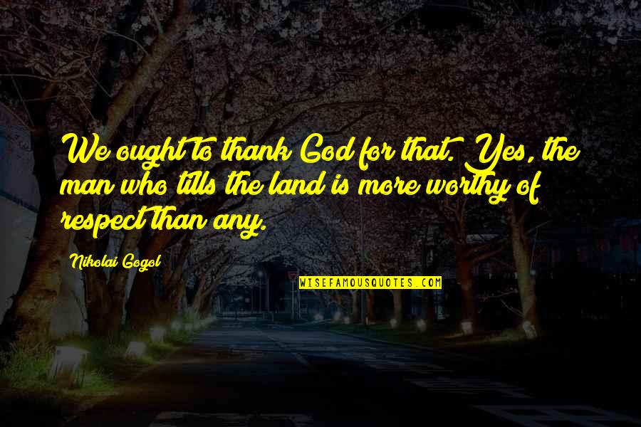 Turbo Tito Quotes By Nikolai Gogol: We ought to thank God for that. Yes, Turbo Tito Quotes By Nikolai Gogol: We ought to thank God for that. Yes,