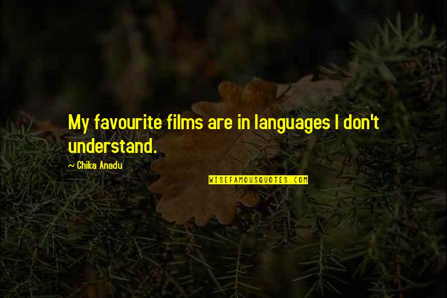 Turbocharge Quotes By Chika Anadu: My favourite films are in languages I don't Turbocharge Quotes By Chika Anadu: My favourite films are in languages I don't
