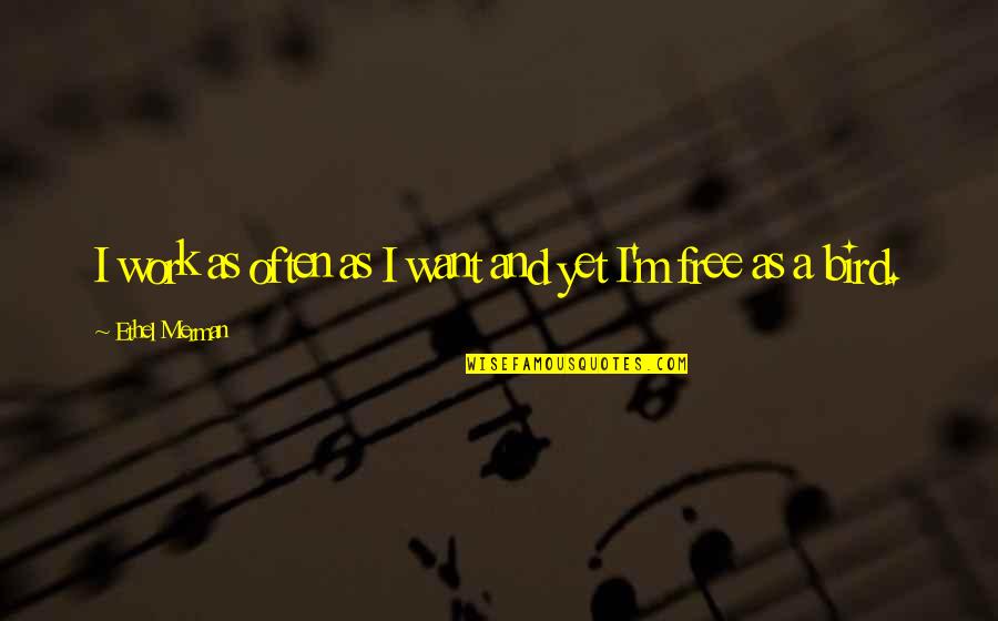 Turbocharge Quotes By Ethel Merman: I work as often as I want and Turbocharge Quotes By Ethel Merman: I work as often as I want and