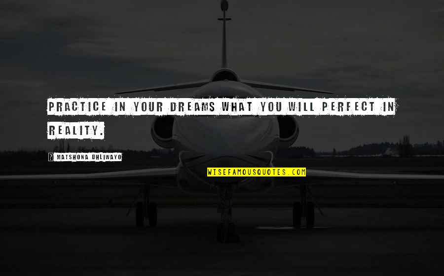 Turbocharge Quotes By Matshona Dhliwayo: Practice in your dreams what you will perfect Turbocharge Quotes By Matshona Dhliwayo: Practice in your dreams what you will perfect