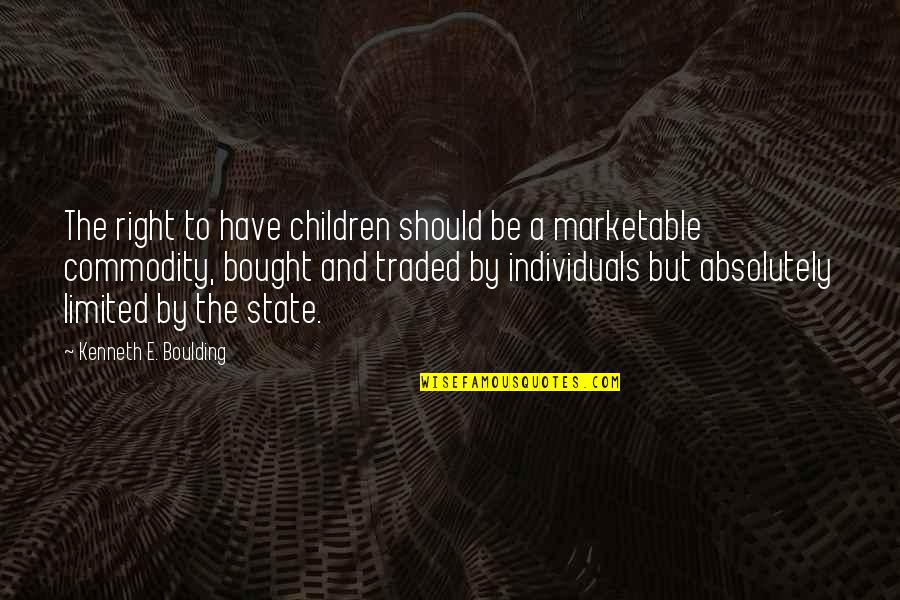 Turbocharged Quotes By Kenneth E. Boulding: The right to have children should be a