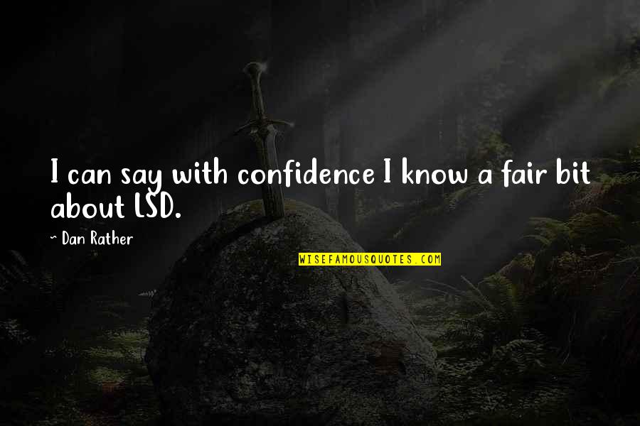 Turbospoke Quotes By Dan Rather: I can say with confidence I know a