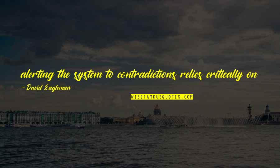 Turbospoke Quotes By David Eagleman: alerting the system to contradictions relies critically on Turbospoke Quotes By David Eagleman: alerting the system to contradictions relies critically on