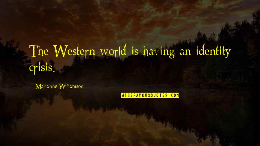 Turbospoke Quotes By Marianne Williamson: The Western world is having an identity crisis. Turbospoke Quotes By Marianne Williamson: The Western world is having an identity crisis.