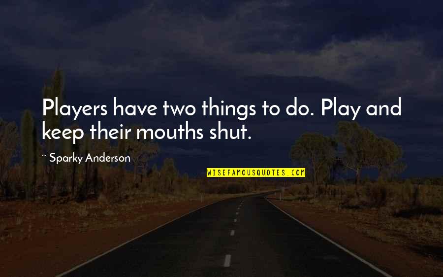 Turbot Quotes By Sparky Anderson: Players have two things to do. Play and