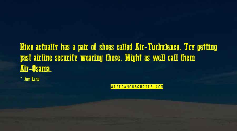 Turbulence Quotes By Jay Leno: Nike actually has a pair of shoes called