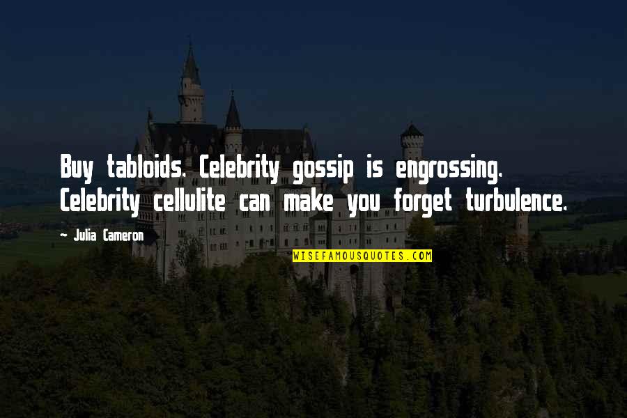 Turbulence Quotes By Julia Cameron: Buy tabloids. Celebrity gossip is engrossing. Celebrity cellulite