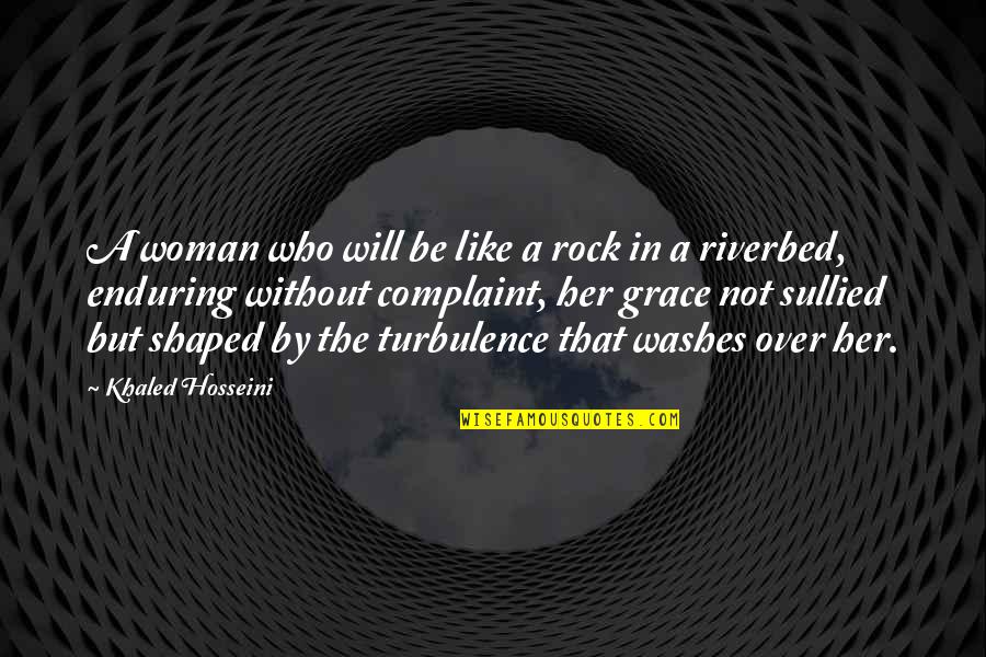 Turbulence Quotes By Khaled Hosseini: A woman who will be like a rock