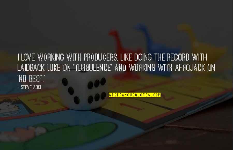 Turbulence Quotes By Steve Aoki: I love working with producers, like doing the