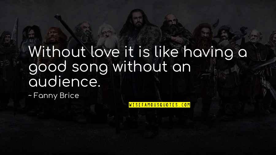 Turbulences Avion Quotes By Fanny Brice: Without love it is like having a good