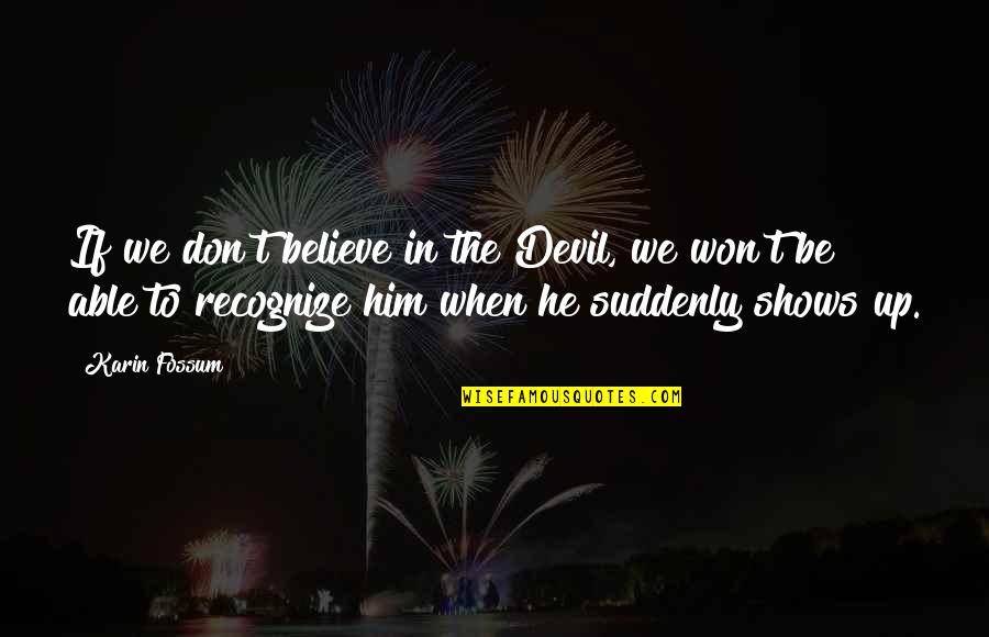 Turbulent Love Quotes By Karin Fossum: If we don't believe in the Devil, we