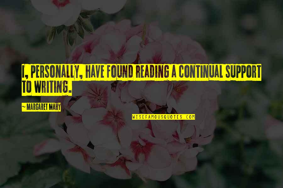 Turbulent Love Quotes By Margaret Mahy: I, personally, have found reading a continual support