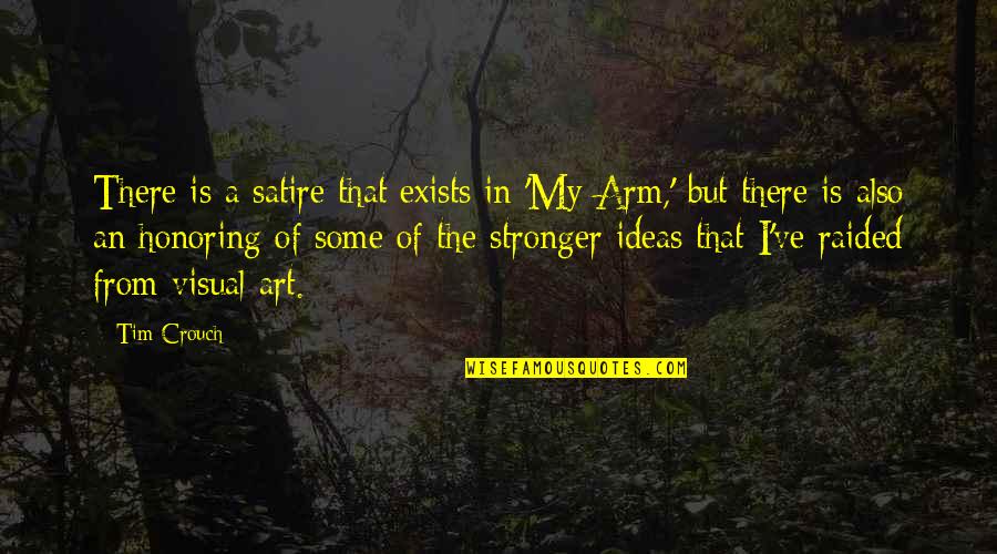 Turbulent Times Quotes By Tim Crouch: There is a satire that exists in 'My